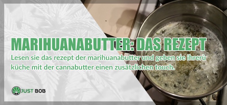 Marihuanabutter: das Rezept der berühmten Cannabutter!